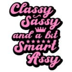 Classy Sassy and a bit Smart Assy SVG, Funny SVG, Quote Svg, Saying Svg, Mom Life, For Cricut, Silhouette, Cut File, Digital File, Dxf, Png