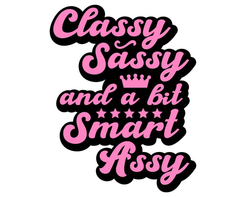 Classy Sassy and a bit Smart Assy SVG, Funny SVG, Quote Svg, Saying Svg, Mom Life, For Cricut, Silhouette, Cut File, Digital File, Dxf, Png